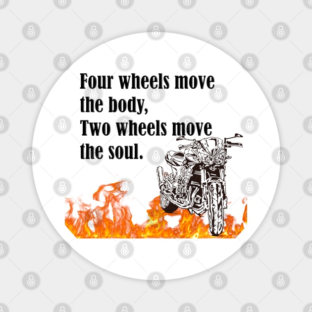 Motorcycle -Four wheels move the body, two wheels move the soul.- Magnet by HellySween